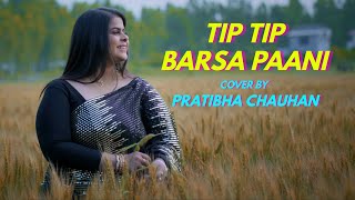 Tip Tip | Cover By Pratibha Chauhan | Sing Dil Se