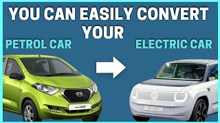 Now You Can Easily Convert Your Old Petrol Car Into ELECTRIC CAR!!