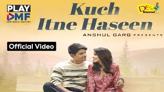 Kuch Itne Haseen (Official Video) | Ankit Gupta | Priyanka Chahar Choudhary | Latest song 2023