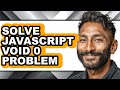 How to Solve Javascript Void 0 Problem - Easy Guide