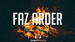 Faz Arder - Casa Worship (Lyric)