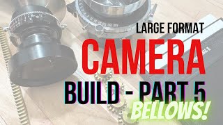 4x5 Large Format Camera Build - Part 5 - Bellows!