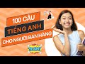 [Tổng hợp] 100 câu giao tiếp tiếng Anh dành cho NGƯỜI BÁN HÀNG thực tế và CỰC KỲ thông dụng