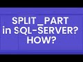 Split_Part function in SQL Server? HOW?
