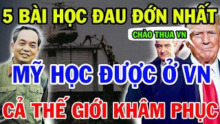 5 Bài Học Đau Đớn Nhất Của Người Mỹ Ở Chiến Trường Việt Nam, Khiến Cả Thế Giới Khâm Phục