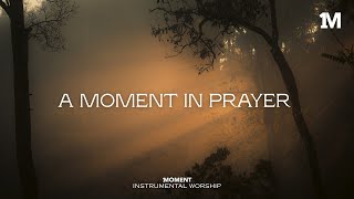 A MOMENT IN PRAYER - Instrumental  Worship Music For Prayer
