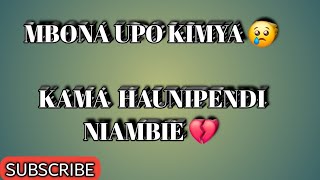 MBONA UPO KIMYA? NIAMBIE KAMA HAUNIHITAJI TENA 😔 💔