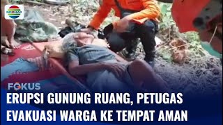 Erupsi Gunung Ruang, Petugas Evakuasi Warga ke Tempat Aman | Fokus