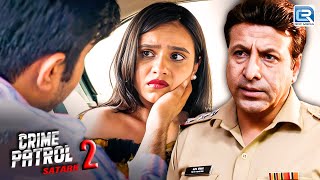 मासूमियत का फायदा उठाकर कई लड़कियों के साथ कि जबरदस्ती | CRIME PATROL SATARK S 2|Full EP