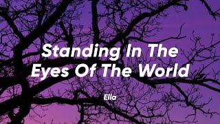 Ella - Standing In The Eyes Of The World Lirik