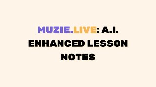 Muzie.Live: A.I. Enhanced Lesson Notes