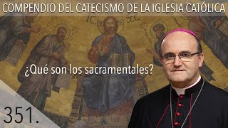 nº 351 ¿Qué son los sacramentales?