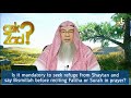 Is it mandatory to say Aaoozbillah...& Bismillah before fateha or a surah in prayer? Assim al hakeem