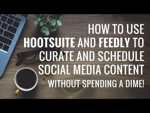 How to Use HootSuite and Feedly to Curate Content