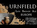 Late Bronze Age - Urnfield Culture and Civilization Collapse