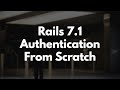 Rails 7.1 Authentication From Scratch