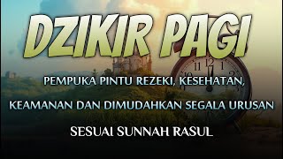 DZIKIR PAGI SESUAI SUNNAH RASUL | ZIKIR PEMBUKA PINTU REZEKI | Dzikir Mustajab Pagi