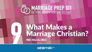 What Makes a Marriage Christian? – Mike Mazzalongo | BibleTalk.tv