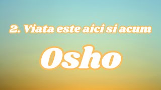 2. Descopera magia prezentului: Viata este aici si acum - Osho