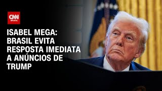 Isabel Mega: Brasil evita resposta imediata a anúncios de Trump | CNN NOVO DIA