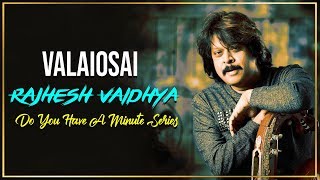 Do You Have A Minute Series - ValaiOsai | Rajhesh Vaidhya