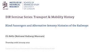 IHR Transport \u0026 Mobility History Seminar: Blind Passengers \u0026  Sensory Histories of the Railways