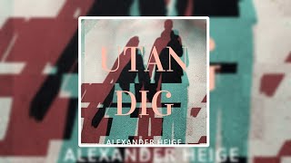 Alexander Heige - UTAN DIG (Official Audio)