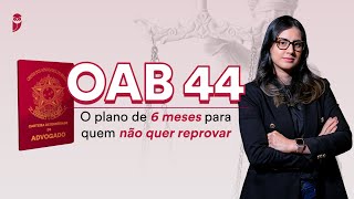 OAB 44 - O plano de 6 meses para quem não quer reprovar