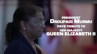 President Droupadi Murmu pays tribute to Her Majesty Queen Elizabeth II