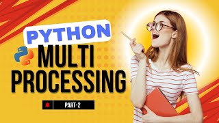 Python Multi-Processing Part-2: Advanced Techniques Unveiled | Python Course for beginners