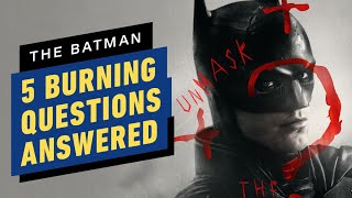 The Batman: 5 Burning Questions Answered