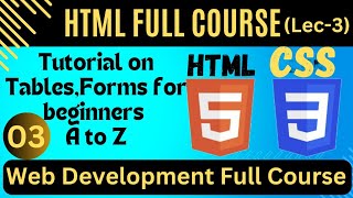 HTML FULL COURSE | lecture # 3 | Tables in HTML | Forms in HTML | Web Development full course