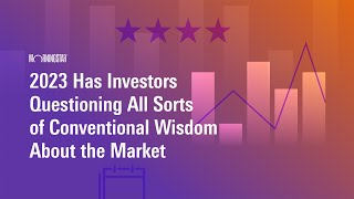 2023 Has Investors Questioning All Sorts of Conventional Wisdom About the Market