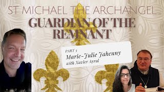 PART 3 -- ST MICHAEL THE ARCHANGEL: GUARDIAN OF THE REMNANT, XAVIER AYRAL – Marie-Julie Jahenny