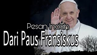 PESAN INDAH DARI PAUS FRANSISKUS