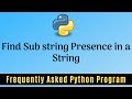 Frequently Asked Python Program 22:Find Sub string Presence in a String