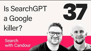 Is SearchGPT better than Google? - Mark Williams-Cook and Jack Chambers-Ward