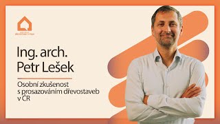 03. Ing. arch. Petr Lešek - Osobní zkušenost s prosazováním dřevostaveb v ČR