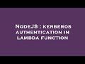 NodeJS : kerberos authentication in lambda function