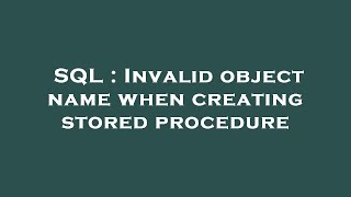 SQL : Invalid object name when creating stored procedure