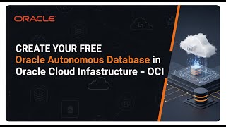 part 2 Create Your Free Oracle Autonomous Database in Oracle Cloud Infrastructure – OCI