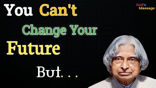 A. P. J Abdul kalam Best Motivational speech Quotes ||  You Can't Change Your Future But...