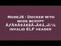 NodeJS : Docker with node bcrypt ÃƒÂ¢Ã¢â€šÂ¬Ã¢â‚¬ï¿½ invalid ELF header