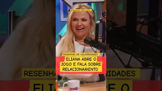 🚨VEJA! ELIANA ABRE O JOGO E FALA ABERTAMENTE SOBRE RELACIONAMENTO #fofoca #famosos #celebridades