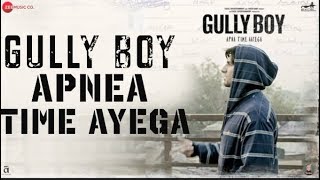 Apna time ayega -Gully Boy | Full Rap Song with lyrics Ranveer Singh |Gully Boy