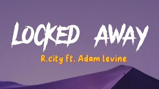 R.City - Locked Away (Lyrics) ft. Adam Levine