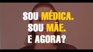 Sou médica. Sou mãe. E agora?