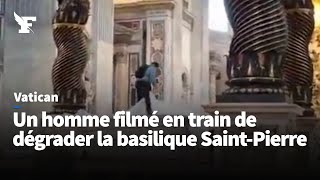 Au Vatican, un homme filmé en train de dégrader la basilique Saint-Pierre