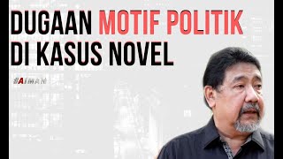 Dugaan Motif Politik di Kasus Novel - AIMAN