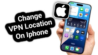 How to Change Your VPN Location on iPhone